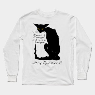 Im Out Of Estrogen And Have A Handgun Any Questions Long Sleeve T-Shirt